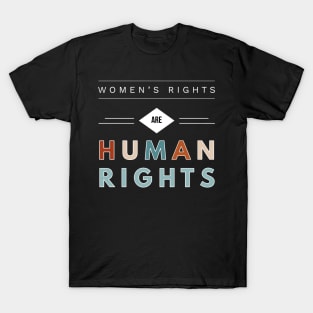 Womens Rights are Human Rights Pro Life Abortion Feminism T-Shirt